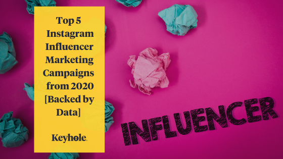 Top 5 Instagram Influencer Marketing Campaigns from 2020 [Backed by Data]
