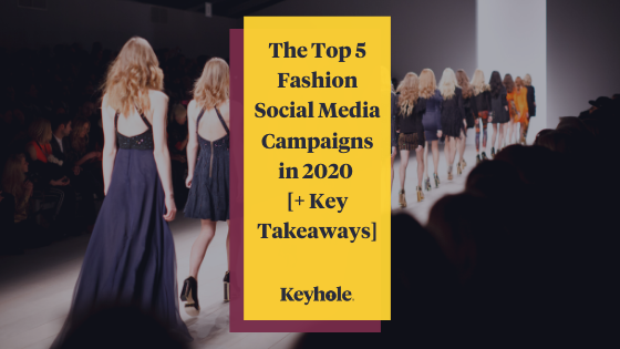 Top 5 Fashion Social Media Campaigns in 2020 - Keyhole